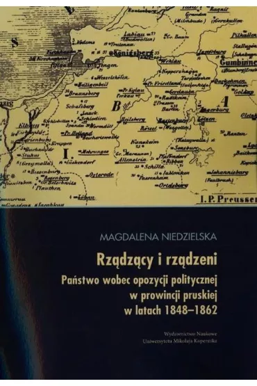 eBook Rz�dz�cy i rz�dzeni. Opozycja polityczna w prowincji pruskiej w latach 1848-1862 pdf - Magdalena Niedzielska