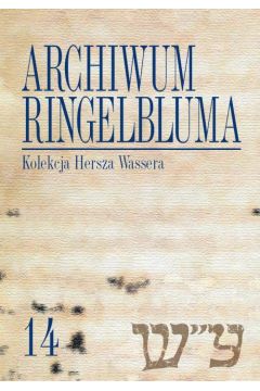 eBook Archiwum Ringelbluma. Konspiracyjne Archiwum Getta Warszawy. Tom 14, Kolekcja Hersza Wassera pdf