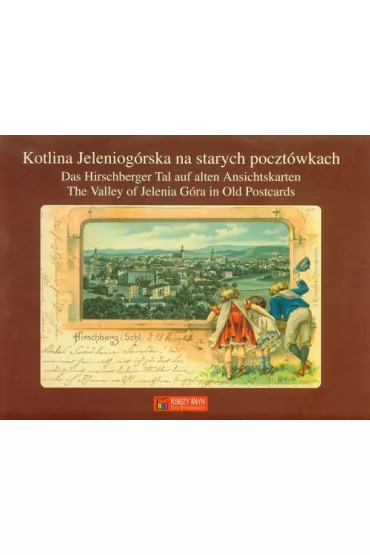 Kotlina Jeleniog�rska na starych poczt�wkach - Dorota Kacprzak, Kamila Wilk, Wojciech Miatkowski