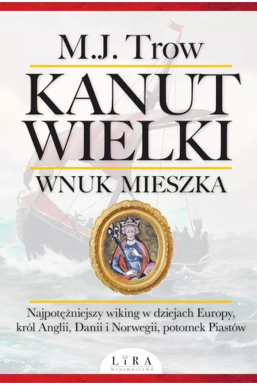 Kanut Wielki. Wnuk Mieszka - M. J. Trow