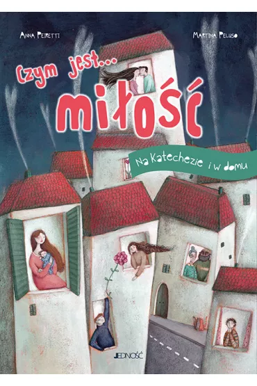 Czym jest... mi�o��. Na katechezie i w domu - Anna Peiretti, Martina Peluso
