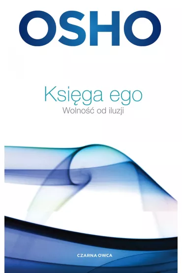 Ksi�ga ego. Wolno�� od iluzji - Osho