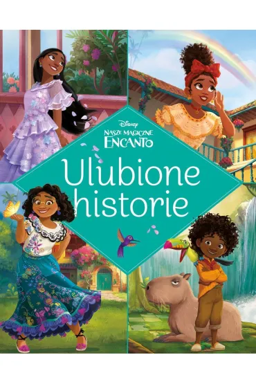 Ulubione historie. Disney Nasze magiczne Encanto - Ewa Tarnowska