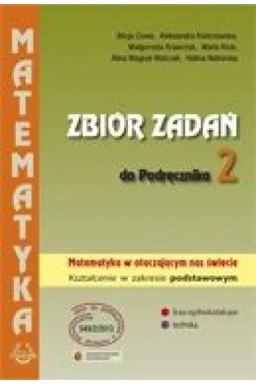 Matematyka w otaczaj�cym nas �wiecie. Klasa 2. Zbi�r zada�. Zakres podstawowy - Alicja Cewe, Halina Nahorska