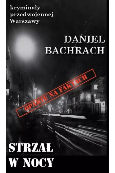 Krymina�y przedwojennej Warszawy Tom 68 Strza� w nocy - Daniel Bachrach
