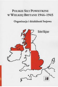 Polskie siy powietrzne w Wielkiej Brytanii 1944-1945. Organizacja i dziaalno bojowa