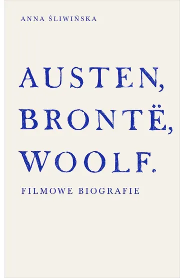 Austen, Bront�, Woolf. Filmowe biografie - Anna �liwi�ska