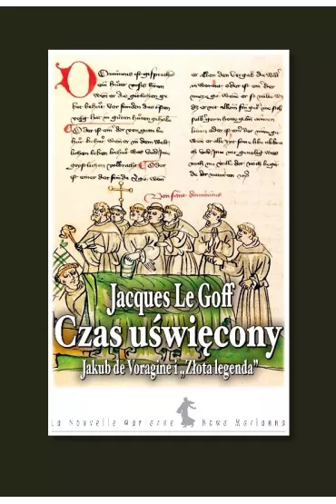Czas u�wi�cony. Jakub de Voragine i Z�ota legenda - Jacques Le Goff
