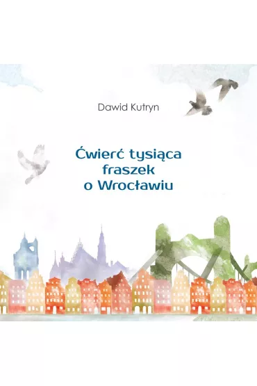 �wier� tysi�ca fraszek o Wroc�awiu - Dawid  Kutryn