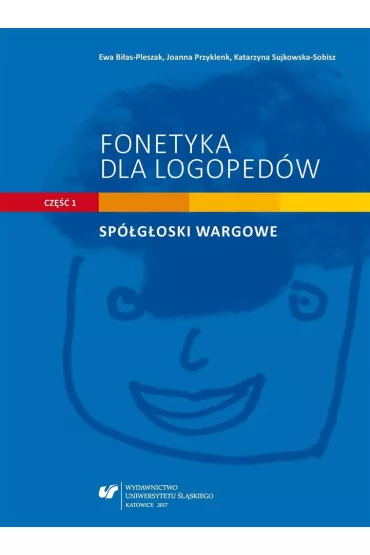 Fonetyka dla logoped�w cz.1 Sp�g�oski wargowe - Katarzyna Sujkowska-Sobisz, Joanna  Przyklenk, Red Ewa  Bi�as-Pleszak
