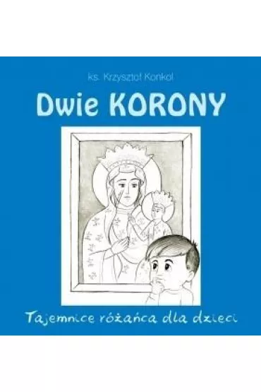 Dwie Korony. Tajemnica r�a�ca dla dzieci - Krzysztof  Konkol Ks