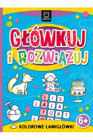 G��wkuj i rozwi�zuj. Kolorowe �amig��wki 6+