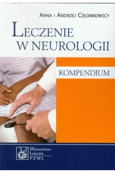Leczenie w neurologii. Kompendium - Cz�onkowscy Anna i Andrzej