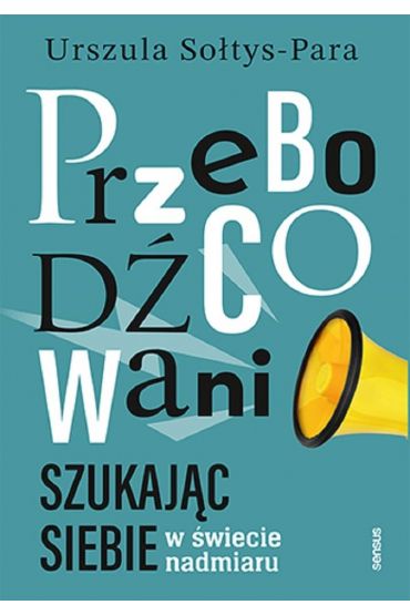 Przebodźcowani. Szukając siebie w świecie nadmiaru