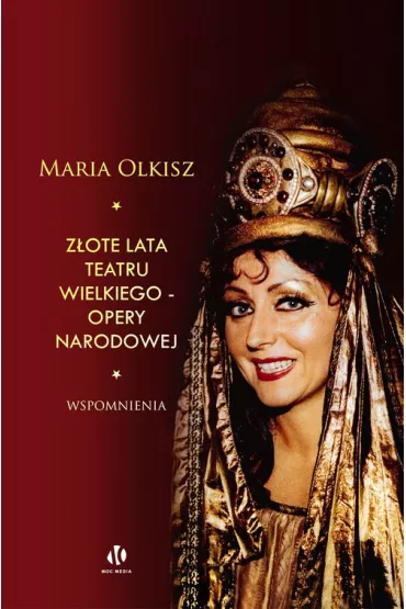 Z�ote lata Teatru Wielkiego - Opery Narodowej - Maria Olkisz