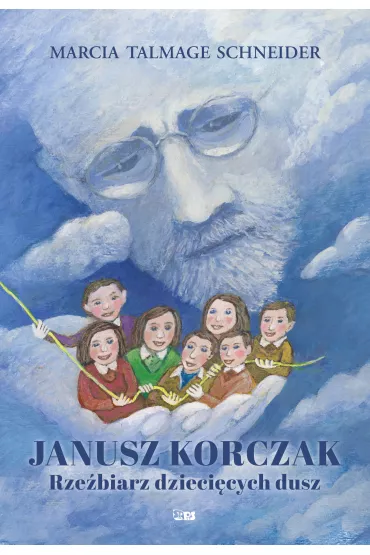 Janusz Korczak Rze�biarz dzieci�cych dusz - Marcia Talmage Schneider