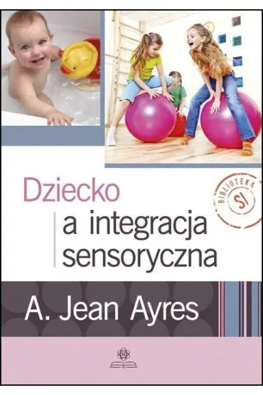 Dziecko a integracja sensoryczna - A. Jean Ayres