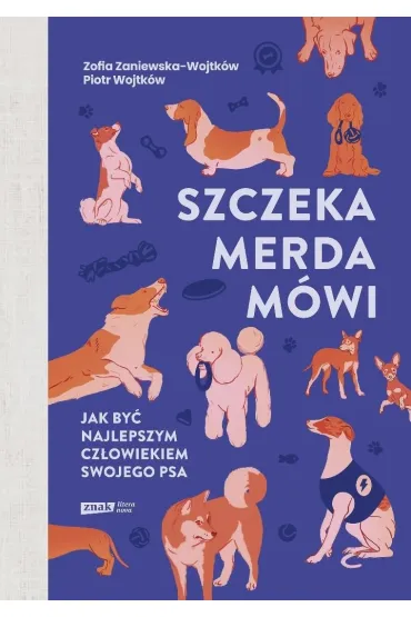 Szczeka, merda, m�wi. Jak by� najlepszym cz�owiekiem swojego psa - Piotr  Wojtk�w, Zofia  Zaniewska-Wojtk�w