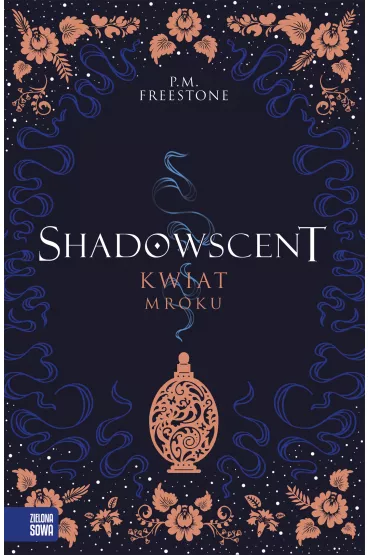 Kwiat mroku. Shadowscent - P. M. Freestone