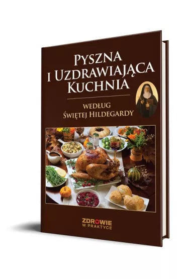 Pyszna i uzdrawiaj�ca kuchnia wed�ug �wi�tej Hildegardy