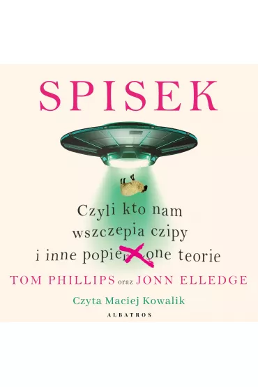 Audiobook Spisek, czyli kto nam wszczepia czipy i inne popie***one teorie mp3 - Tom Phillips, Jonn Elledge
