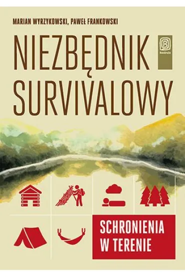 Niezb�dnik survivalowy. Schronienia w terenie - Pawe� Frankowski, Marian  Wyrzykowski