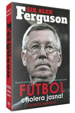 Sir Alex Ferguson. Futbol cholera jasna!