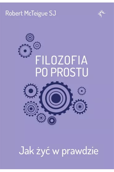 Filozofia po prostu. Jak �y� w prawdzie - Robert  McTeigue Sj