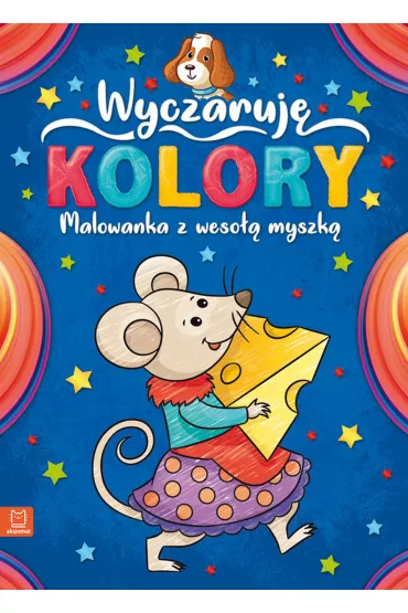 Wyczaruj� kolory. Malowanka z weso�� myszk� - Ilona Brydak