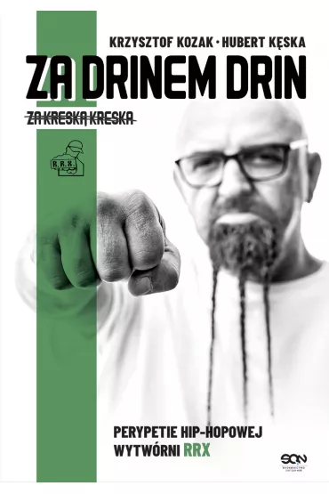 eBook Za drinem drin, za kresk� kreska. Perypetie hip-hopowej wytw�rni RRX mobi epub - Krzysztof Kozak, Hubert  K�ska