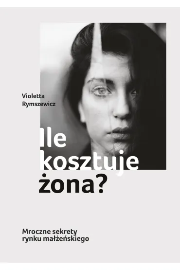 Ile kosztuje �ona? Mroczne sekrety rynku ma��e�skiego - Violetta Rymszewicz