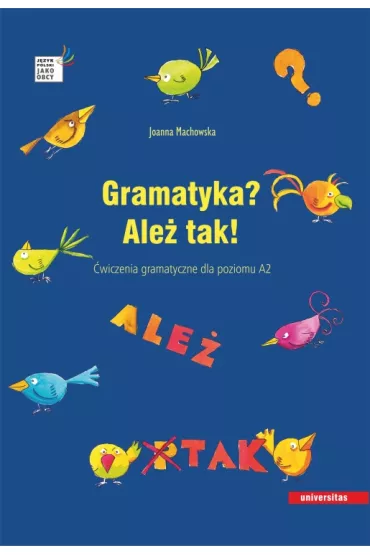 Gramatyka? Ale� tak! �wiczenia gramatyczne dla poziomu A2 - Joanna Machowska