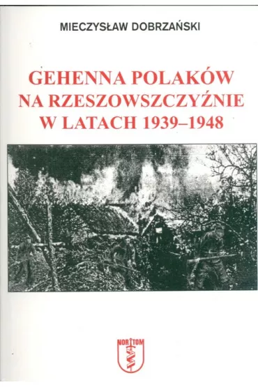 Gehenna Polak�w na Rzeszowszczy�nie w latach 1939-1948 - Mieczys�aw Dobrza�ski