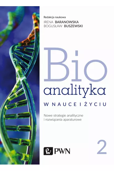Bioanalityka w nauce i �yciu. Nowe strategie analityczne i rozwi�zania aparaturowe. Tom 2 - Bogus�aw Buszewski, Irena  Staneczko-Baranowska