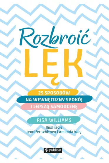 Rozbroi� l�k. 25 sposob�w na wewn�trzny spok�j i lepsz� samoocen� - Risa Williams