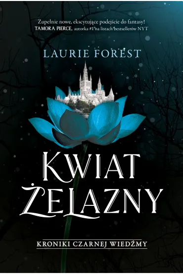 Kwiat �elazny. Kroniki Czarnej Wied�my. Tom 2 - Laurie Forest
