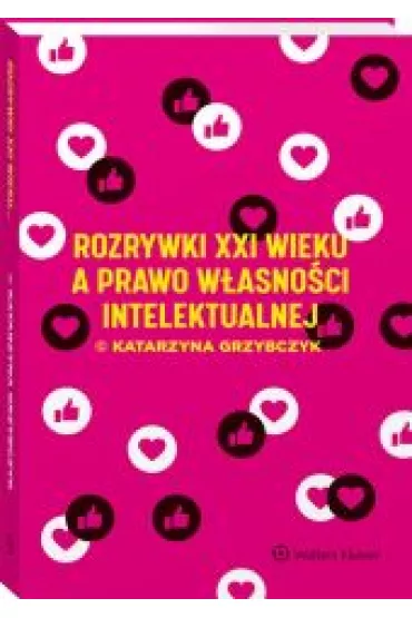 Rozrywki XXI wieku a prawo w�asno�ci intelektualnej - Katarzyna Grzybczyk