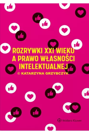 Rozrywki XXI wieku a prawo w�asno�ci intelektualnej - Katarzyna Grzybczyk