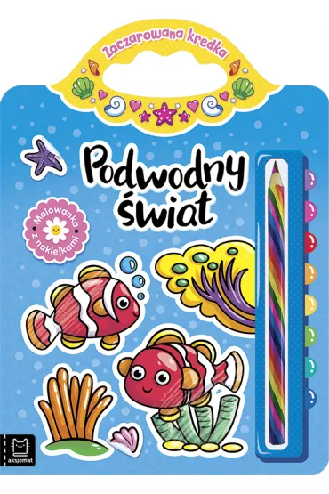 Podwodny �wiat. Malowanka z naklejkami. Zaczarowana kredka - Anna Podg�rska