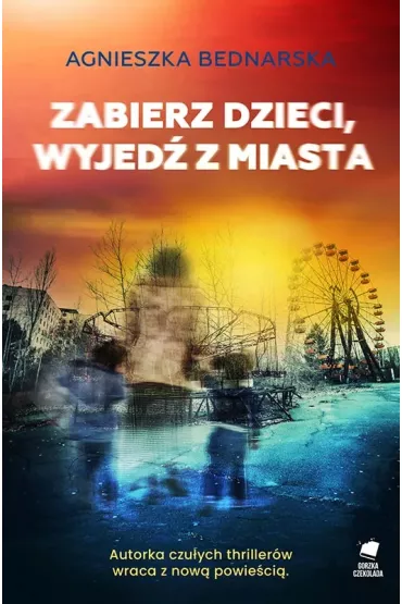 Zabierz dzieci, wyjed� z miasta - Agnieszka Bednarska