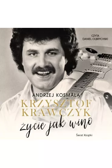 Audiobook Krzysztof Krawczyk �ycie jak wino mp3 - Andrzej Kosmala, Krzysztof Krawczyk