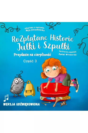Audiobook Przydasie na cierpliwo. Rozpltane Historie Julki i Szpulki. Cz 3. Wersja udwikowiona mp3 - Maja  Strzakowska