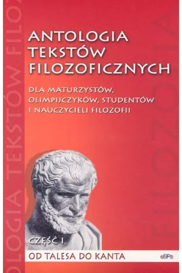 Antologia tekst�w filozoficznych Cz�� I Od Talesa do Kanta