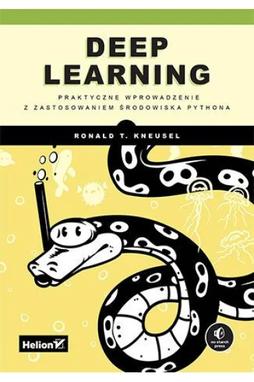 Deep Learning. Praktyczne wprowadzenie z zastosowaniem �rodowiska Pythona - Ron  Kneusel