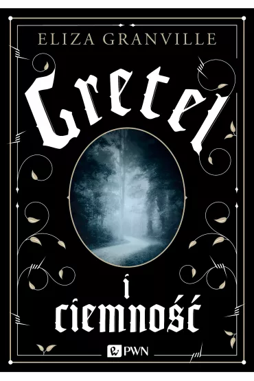 Gretel i ciemno�� - Eliza Granville