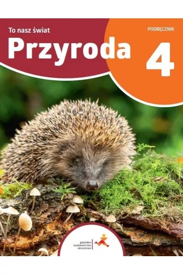 Przyroda 4. To nasz �wiat. Podr�cznik dla klasy czwartej szko�y podstawowej - Anna Kara�, Hanna B�dkowska, Piotr Malecha, Piotr Kossobudzki-Kanar