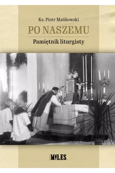 Po naszemu. Pami�tnik liturgisty - Piotr Ma�kowski