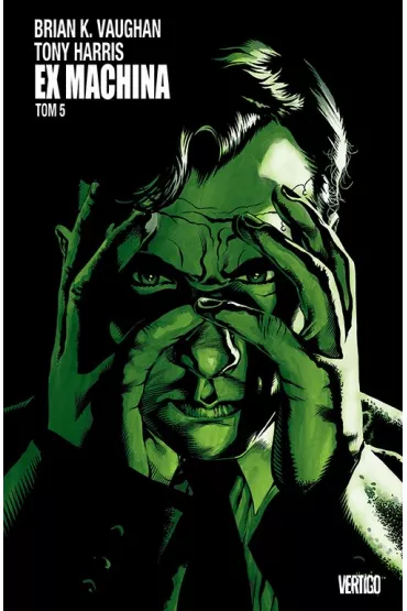 Vertigo Ex Machina. Tom 5 - Harris Tony, Brian K. Vaughan, Tom  Feister
