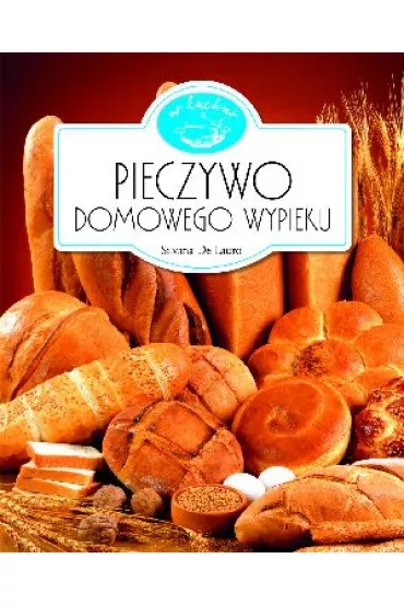 Pieczywo domowego wypieku. W kuchni - Lauro Silvana
