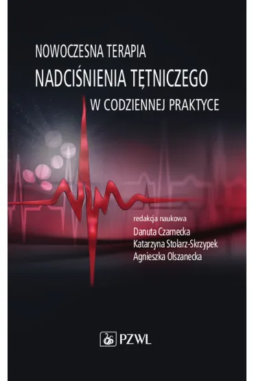 Nowoczesna terapia nadci�nienia t�tniczego w codziennej praktyce - Danuta Czarnecka, Agnieszka Olszanecka, Katarzyna Stolarz-Skrzypek